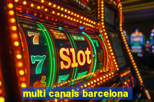 multi canais barcelona